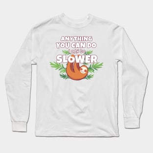 Anything You Can Do I Can Do Slower Long Sleeve T-Shirt